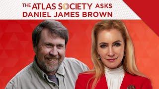 The Atlas Society Asks Daniel James Brown