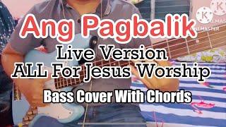 Ang Pagbalik Live Version ALL For Jesus Worship Bass Cover With Chords