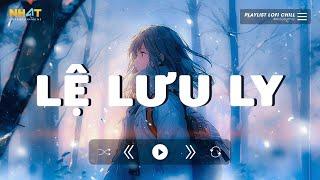 Lệ Lưu Ly Lofi - Nhạc Lofi Chill Xu Hướng TikTok 2024 - Tổng Hợp Những Bài Hát Lofi Hay Nhất