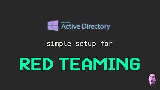 How to set up a simple Active Directory environment for Red Teaming