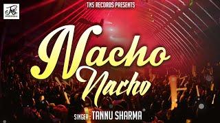 Nacho Nacho ! Full Party Song By Tannu Sharma !Club Song 2023