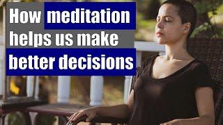 How meditation helps us make better decisions