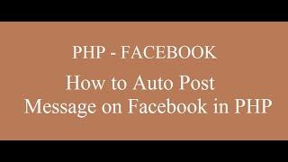 How to Auto Post Message on Facebook in PHP