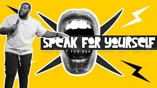 Watch Your Mouth // "I Can Speak For Myself"