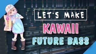 How I Make Kawaii Future Bass From Scratch | FL Studio Tutorial 2018
