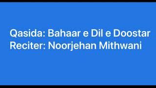 “Bahaar E Dil E Doostar” Qasida-Noorjehan Mithwani