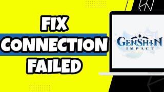 How To Fix Connection Failed In Genshin Impact (Easy Tutorial)