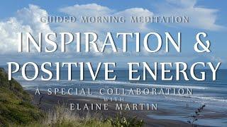 Guided Meditation for Morning Inspiration & Positive Energy (Special Collaboration w/ Elaine Martin)