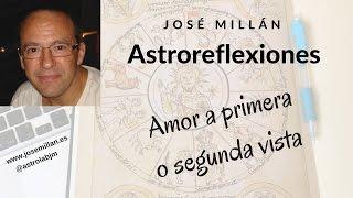 Astroreflexiones: Amor a primera o segunda vista