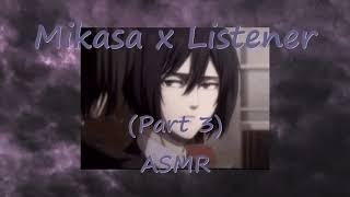 Mikasa x Listener Part 3 (Attack on Titan) ROLEPLAY