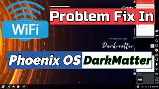 Wi-Fi Problem Solution In Phoenix OS DarkMatter ,Phoenix OS ROG & Abstergo OS