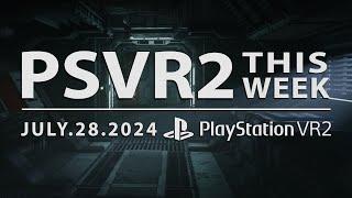 PSVR2 THIS WEEK | July 28, 2024 | The Calm Before The Storm....