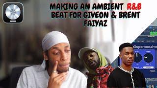 MAKING AN AMBIENT R&B BEAT FOR GIVEON & BRENT FAIYAZ | (LOGIC PRO X & MORE)