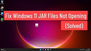 Fix Windows 11 JAR Files Not Opening (Solved)