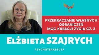 Przekraczanie własnych ograniczeń - moc kreacji życia cz. 2