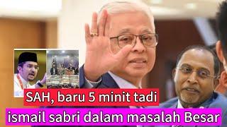 SAH ISMAIL SABRI DALAM MASALAH BESAR!! Habislah kali ini..