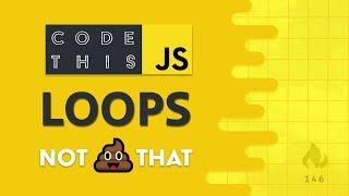 JavaScript Loops - Code This, Not That