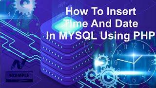 PHP | How To Insert Time And Date In MYSQL Using PHP | Nexample
