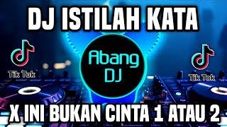 DJ ISTILAH KATA X INI BUKAN CERITA CINTA 1 ATAU 2 REMIX FULL BASS VIRAL TIKTOK TERBARU 2022