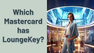 Which Mastercard has LoungeKey?