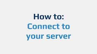 How to: Connect to your server
