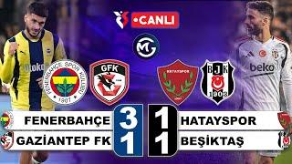 Fenerbahçe 3-1 Gaziantep  / Hatayspor 1-1 Beşiktaş / Süper Lig