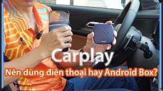 Carplay trên ô tô, nên dùng Android Box hay điện thoại