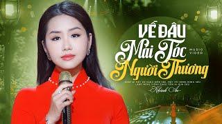 VỀ ĐÂU MÁI TÓC NGƯỜI THƯƠNG (#VĐMTNT) - KHÁNH AN BOLERO | MUSIC VIDEO OFFICIAL 4K