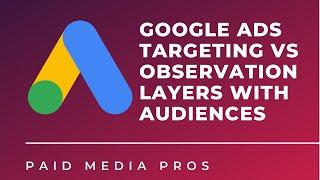 Google Ads Targeting vs Observation Audiences