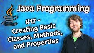 Java Programming Tutorial 17 - Creating Basic Classes, Methods, and Properties