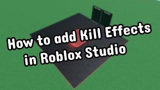 How to add kill effects in Roblox Studio!
