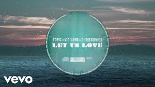 Topic, Vigiland, Christopher - Let Us Love (Visualizer)