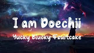 IamDoechii - Yucky Blucky Fruitcake (Lyrics) Hi my names Dochi with two i’s