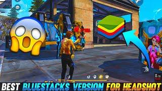 Best Bluestacks Version For Smooth And Perfect Headshot For Free Fire | Best Bluestacks Version FF