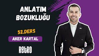 52) Anlatım Bozukluğu | Aker KARTAL - 2025