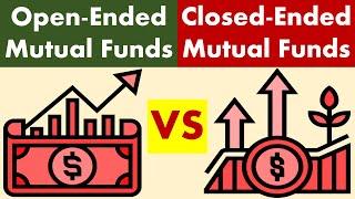 Differences between Open-Ended and Closed-Ended Mutual Funds.