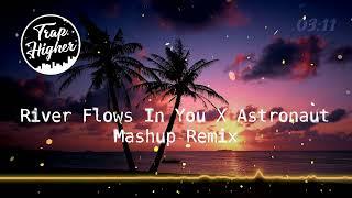 River Flows In You X Astronaut & Mix (Mashup Remix)