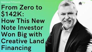 From Zero to $142K: How This New Note Investor Won Big with Creative Land Financing