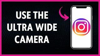 How To Use Ultra Wide Camera On Instagram