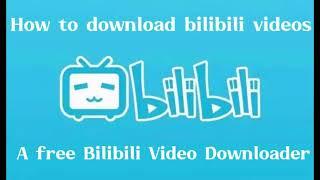 The best Bilibili video downloader:download videos from Bilibili for free