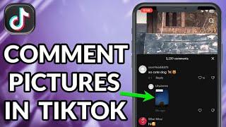 How To Put Pictures In TikTok Comments