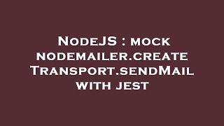 NodeJS : mock nodemailer.createTransport.sendMail with jest