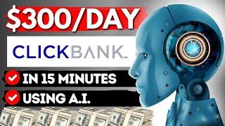 Laziest Clickbank Strategy To Make $300 Daily With AI (Just 15 Minutes Work!)