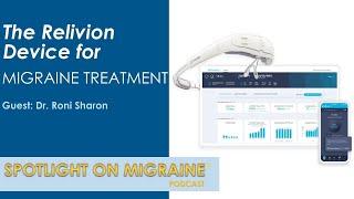 The Relivion Device for Migraine Treatment - Spotlight on Migraine S3:Ep33
