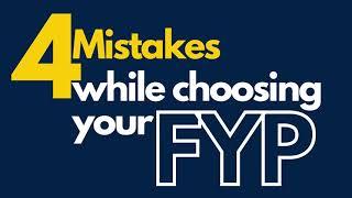 4 Mistakes while choosing your Final Year Project (FYP) - Avoid them!