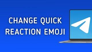 How To Change Quick Reaction Emoji in Telegram On PC