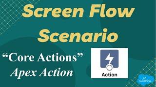 Screen Flow Scenario - Apex Action | Flow Core Actions | Salesforce