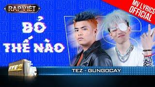 Bỏ Thế Nào - Tez & gung0cay - Team BigDaddy | Rap Việt 2023 [MV Lyrics]