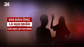 Khi đàn ông là nạn nhân bạo hành gia đình | VTV24