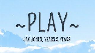 Jax Jones, Years & Years - Play (Lyrics)